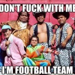 dont fuck with me im football team1 150x150 Dont fuck with me, Im football team