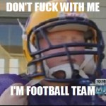 dont fuck with me im football team3 150x150 Dont fuck with me, Im football team