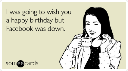 facebook birthdays Nobody gives a shit about your Facebook birthday