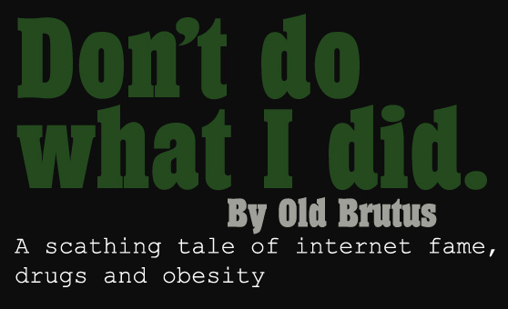 Old Brutus once tried dating a fat chick